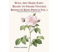 Wall Art Made Easy: Ready to Frame Vintage Redouté Rose Prints Vol 3: 30 Beautiful Illustrations to Transform Your Home (Redoute Roses)