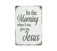Wall Art Metal In The Morning When I Rise, Give Me Jesus Signs Metal Vintage Bar Decor Yard 5.5x8 inch