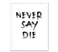 Wall Art Print Exercise Motivation Never Say Die Inspirational Positive Gym Decor Workout Living Room Aesthetic Art Framed Artery8 White W12 inch x H16 inch