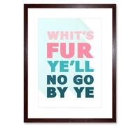 Wall Art Print Scottish Phrase No Go by Ye Fate Scotland Scots Language Framed Art Artery8 Brown W7 inch x H9 inch