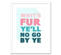 Wall Art Print Scottish Phrase No Go by Ye Fate Scotland Scots Language Framed Art Artery8 White W7 inch x H9 inch