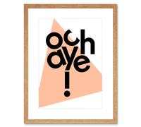 Wall Art Print Scottish Phrase Och Aye Oh Yes Scotland Scots Language Framed Art Artery8 Beige W7 inch x H9 inch
