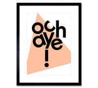 Wall Art Print Scottish Phrase Och Aye Oh Yes Scotland Scots Language Framed Art Artery8 Black W7 inch x H9 inch