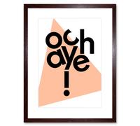 Wall Art Print Scottish Phrase Och Aye Oh Yes Scotland Scots Language Framed Art Artery8 Brown W7 inch x H9 inch