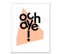 Wall Art Print Scottish Phrase Och Aye Oh Yes Scotland Scots Language Framed Art Artery8 White W7 inch x H9 inch