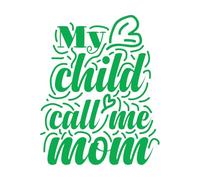 Wall Decals Paster Paper My Child Call me mom Quote Typography eps 52x65.3cm Can Modify and add Information Green