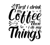 Wall Decals Quote Inspiration First i Drink Coffee Then i do My Things 42x48.2cm Equipped with Transfer Film kit Black