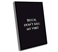 Wall Decor For Bedroom Women,Living Room Decorations,Office Decor For Men,Bitch,Dont Kill My Vibe,Inspirational,Christmas Presents,Quote,Gift Ideas For Men,UnFramed Wall Art,12x16In UnFramed Wall Art