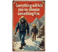 Wall Decor Tin Sign Everything Will Kill You So Choose Something Fun Men Climbing Snow Mountain Metal Tin Poster For Living Room Decor Home Decor Office Decor Farmhouse Decor Church 8X12 Inch