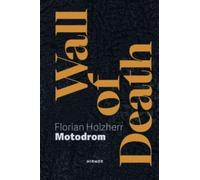 Wall of Death: Motodrom : The Oldest Travelling Steep Wall in the World, Since 1928