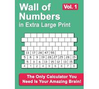 Wall of Numbers Volume 1 in Extra Large Print: The Only Calculator You Need Is Your Amazing Brain!