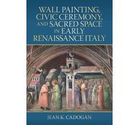 Wall Painting, Civic Ceremony, and Sacred Space in Early Renaissance Italy
