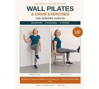 Wall Pilates & Chair Exercises for Seniors Over 60: 180 Safe Exercises and Five Gentle Programmes to Build Balance, Strength and Confidence - Large Print, No Floor Work, No Equipment