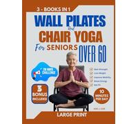 Wall Pilates & Chair yoga for Seniors Over 60: Low-Impact Workouts for Back & Knee Pain Relief, Strength Training, Flexibility, Posture, Balance, ... Loss Exercises to Stay Active After 60.