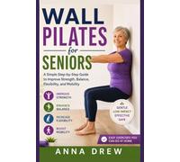 Wall Pilates for Seniors: A Simple Step-by-Step Guide to Improve Strength, Balance, Flexibility, and Mobility