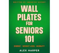 Wall Pilates for Seniors: Most Effective Exercise Book for Seniors (Defy Aging at Home)