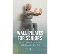 Wall Pilates for Seniors - The Standing Method: A text-only, wall-supported program for balance, posture, and fall-smart confidence in 28 days
