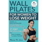 Wall Pilates for Women to Lose Weight (Video Guide Included): Quick and Easy-to-Follow Workouts to Reclaim Your Shape. 21-Day Fat Loss Challenge with Daily Planner and Goal Tracker