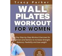 Wall Pilates Workout for Women: 30 Day Step-by-Step Workout Exercises for Beginners and Seniors to increase Strength, Balance, Flexibility and lose weight