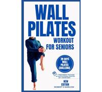 WALL PILATES WORKOUTS FOR SENIORS OVER 60: 10 Minutes Daily Exercise to Ease Back Pain, Strengthen your Core, Improve your Balance, Posture and ... 28 Days Challenge (Daily Exercise Routines)