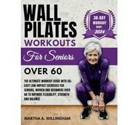 Wall Pilates Workouts For Seniors Over 60: The Ultimate Workout Guide With 50+ Easy Low-Impact exercises for seniors, women and beginners over 60 to ... Diary and Pilate Nutritional Challenge