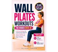 WALL PILATES WORKOUTS FOR WOMEN OVER 40: A 28-Day Challenge with 10-Minute Home Workouts to Burn Stubborn Fat, Sculpt a Lean Core & Regain Flexibility