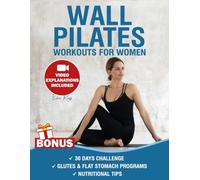 Wall Pilates Workouts for Women: Over 50 Exercises with Step-by-Step Video Tutorials and Pictures | 30-Day Glute Toning & Body Sculpting Challenge | Achieve Balance, Strength & Flexibility