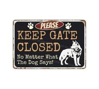 Wall Poster Plaque Please Keep Gate Closed No Matter What The Dog Says Decorative Metal Poster Novelty Metal Poster For Country Beach House Farmhouse 30X20Cm