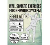 Wall Somatic Exercises for Nervous System Regulation: 70 Effective Practice to Relieve Stress, Improve Flexibility, and Enhance Emotional Well-being | 28-Day Program to Restore Balance