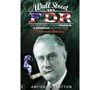Wall Street and FDR: The True Story of How Franklin D. Roosevelt Colluded with Corporate America (New edition)