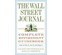 Wall Street Journal Complete Retirement Guid : How to Plan It, Live It and En...