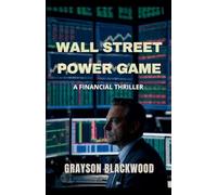 Wall Street Power Game: a Financial Thriller