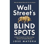 Wall Street’s Blind Spots: A Unique Perspective on Value Investing, Valuation and Capital Allocation