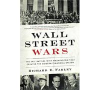 Wall Street Wars: The Epic Battles with Washington that Created the Modern Financial System