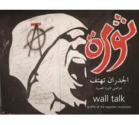 Wall Talk : Graffiti of the Egyptian Revolution