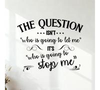 Wall Vinyl Sticker Decor The question Isn't who is Going to let me It's who is Going to Stop me. 42x53cm Art Decoration Black