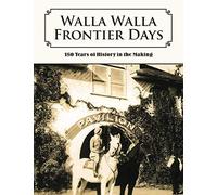 Walla Walla Frontier Days: 150 Years of History in the Making