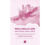 Walla Walla Land: Many Waters, Many Stories (Vernacular Architecture Forum - 2026: Columbia River Plateau)