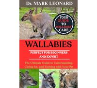 WALLABIES: The Ultimate Guide to Understanding, Caring for, and Thriving with Your Pet