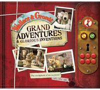 Wallace and Gromit Grand Adventures: The Scrapbook of an Inventor... and His Dog