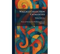 Wallace Collection Catalogues: Pictures and Drawings (Texts With Historical Notes and Illustrations)