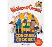 Wallace & Gromit: Cracking Crochet: Create 12 iconic characters in amigurumi (Aardman)