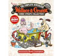 Wallace & Gromit : The Complete Newspaper Comic Strips Collection