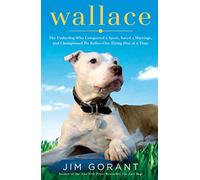 Wallace: The Underdog Who Conquered a Sport, Saved a Marriage, and Championed Pit Bulls--One Flying Disc at a Time