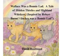 Wallace Was a Bonnie Lad A Tale of Hidden Thistles and Highland Whiskers (Inspired by Robert Burns’ “Jockey was a Bonnie Lad”) (Robert Burns for children)