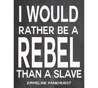 Wallbuddy Emmeline Pankhurst Quote Pankhurst Quotation Feminist Poster Feminist Wall Art I Would Rather be a Rebel Quote (8 x 10, Chalkboard Black)