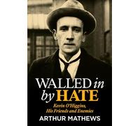 Walled In By Hate: Kevin O'Higgins, His Friends and Enemies