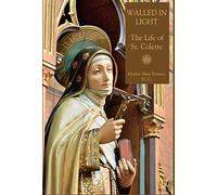 Walled in Light: The Life of St. Colette