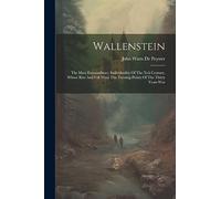 Wallenstein: The Most Extraordinary Individuality Of The Xvii Century, Whose Rise And Fall Were The Turning-points Of The Thirty Years War