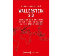Wallerstein 2.0: Thinking and Applying World-Systems Theory in the 21st Century (Sociology): Thinking and Applying World-Systems Theory in the Twenty-First Century